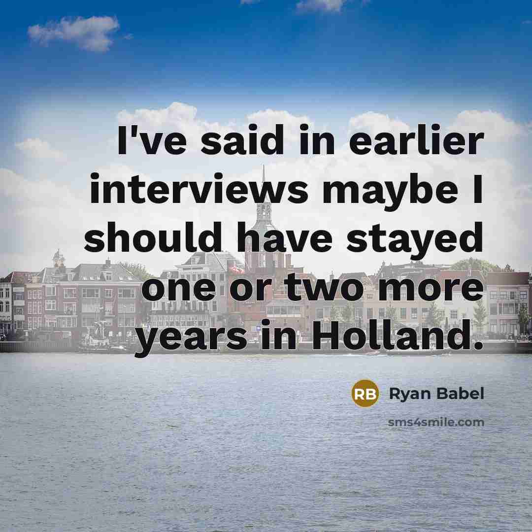 “I've said in earlier interviews maybe I should have stayed…” quote by Ryan Babel