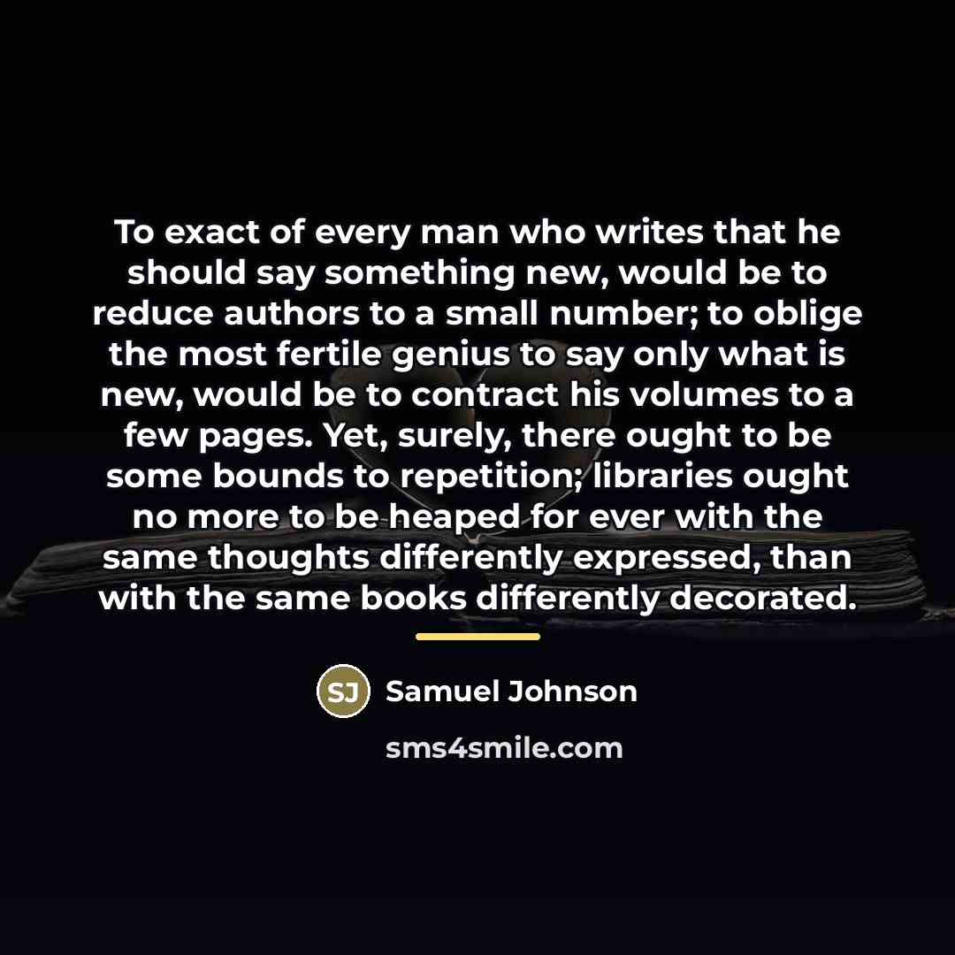 “To exact of every man who writes that he should…” quote by Samuel Johnson