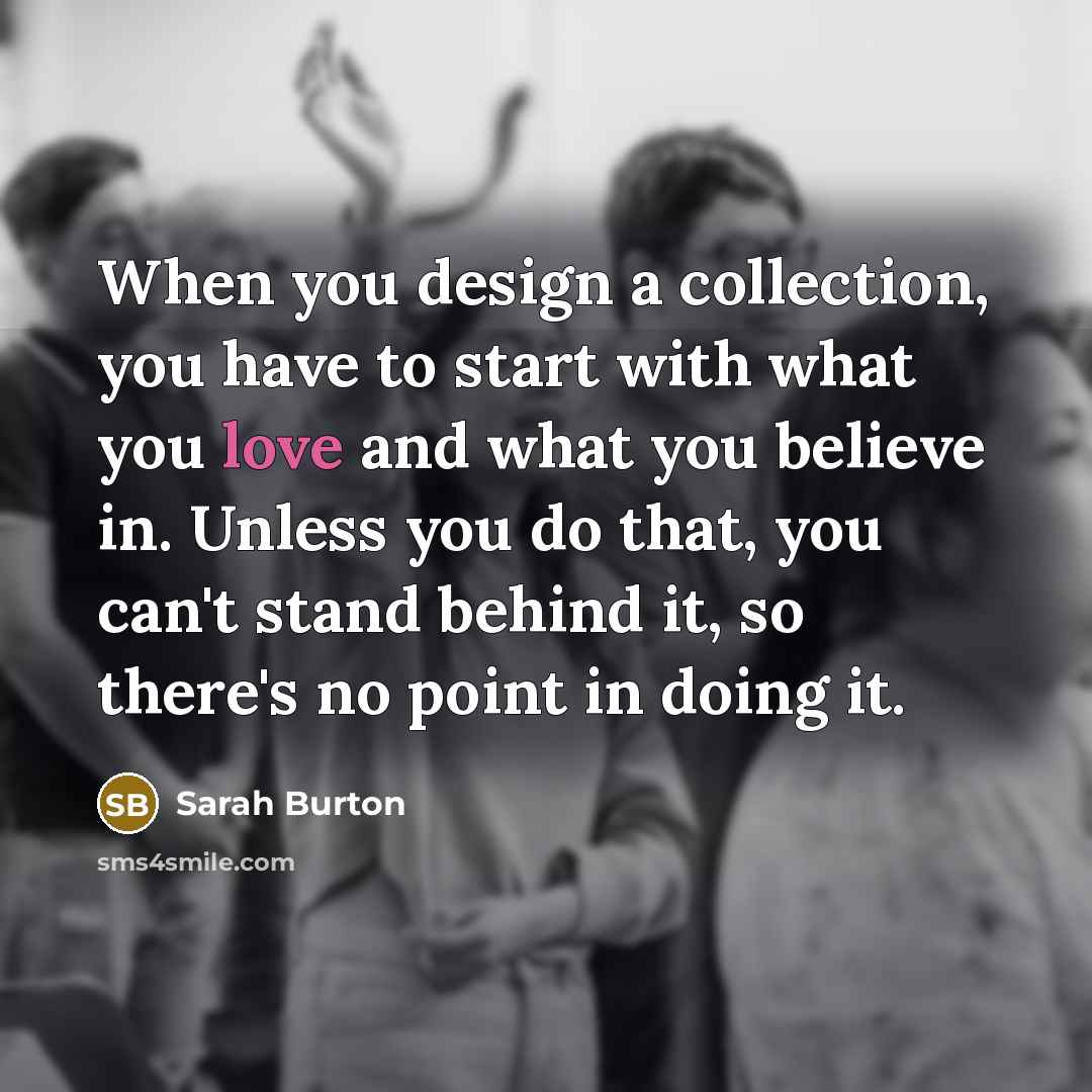 “When you design a collection, you have to start with…” quote by Sarah Burton