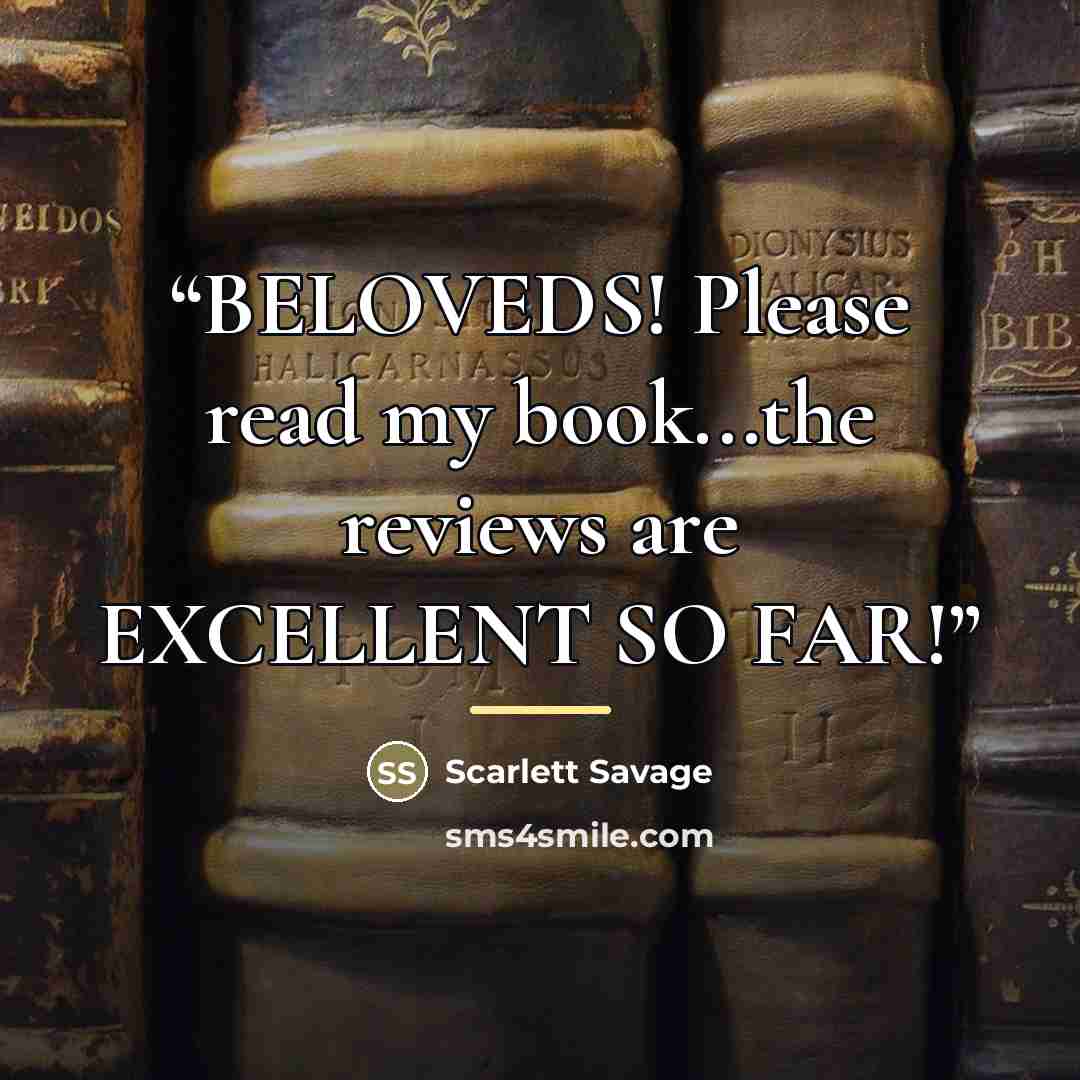 “BELOVEDS! Please read my book...the reviews are EXCELLENT SO FAR!” quote by Scarlett Savage