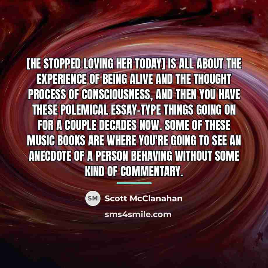 “[He Stopped Loving Her Today] is all about the experience…” quote by Scott McClanahan