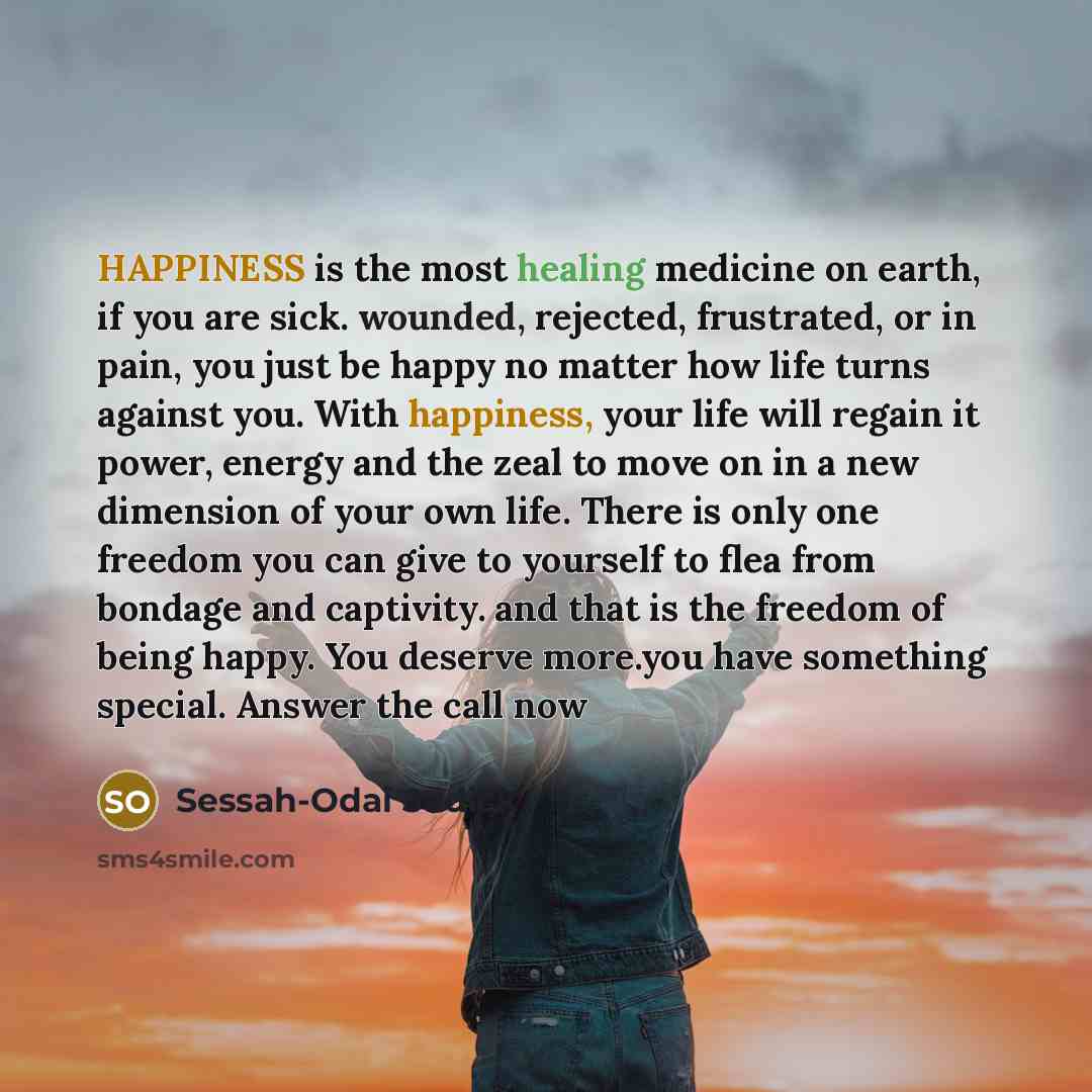“HAPPINESS is the most healing medicine on earth, if you…” quote by Sessah-Odai Sadick