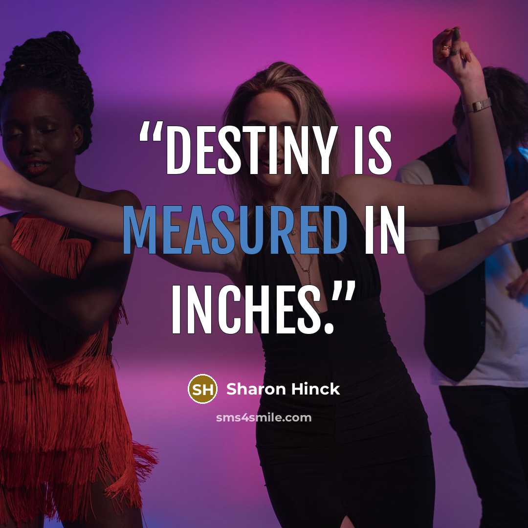 “Destiny is measured in inches.” quote by Sharon Hinck