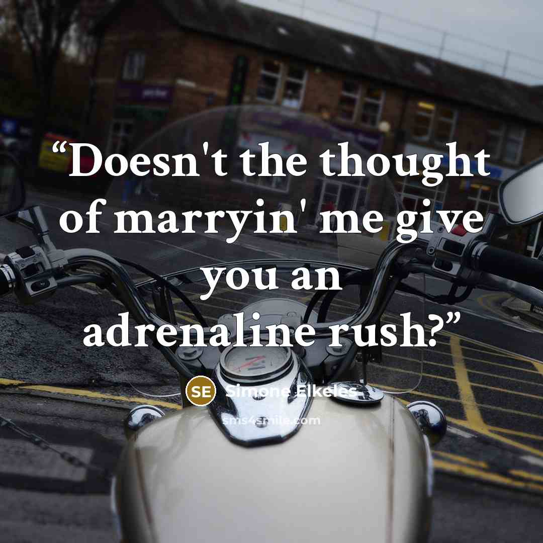 “Doesn't the thought of marryin' me give you an adrenaline rush?” quote by Simone Elkeles
