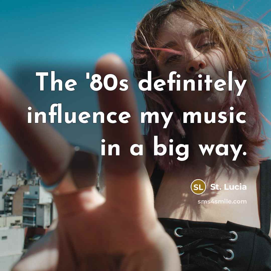 “The '80s definitely influence my music in a big way.…” quote by St. Lucia