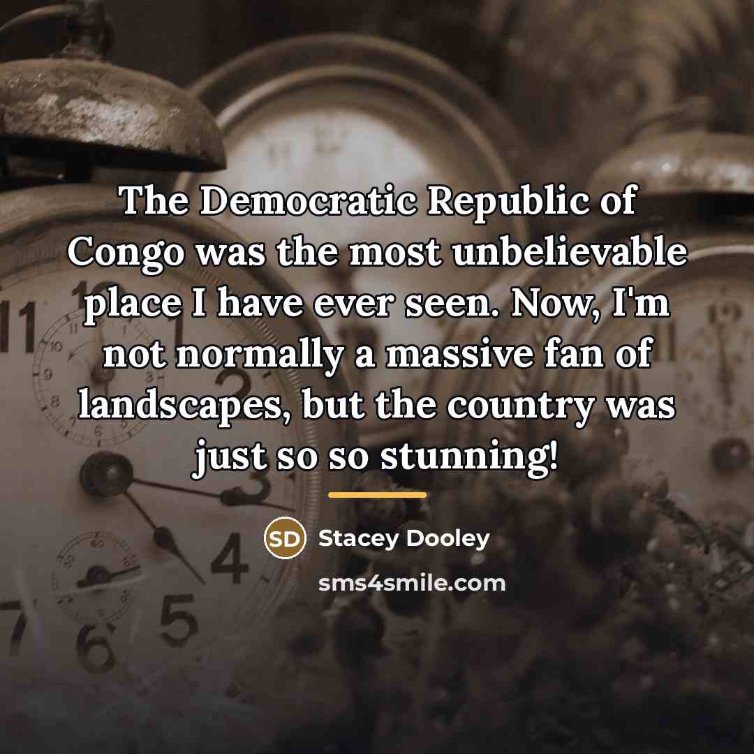 “The Democratic Republic of Congo was the most unbelievable place…” quote by Stacey Dooley