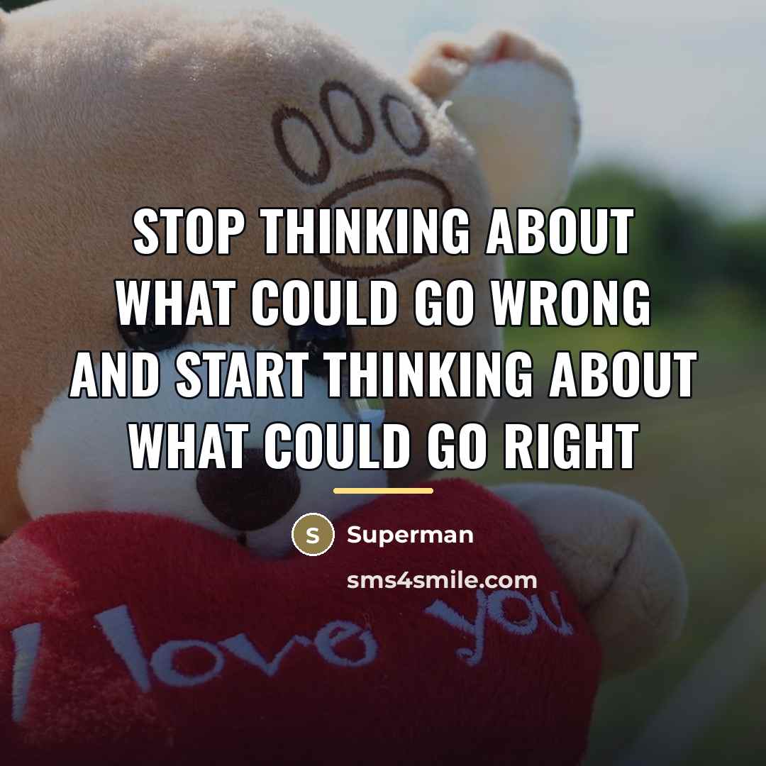 “Stop thinking about what could go wrong and start thinking…” quote by Superman