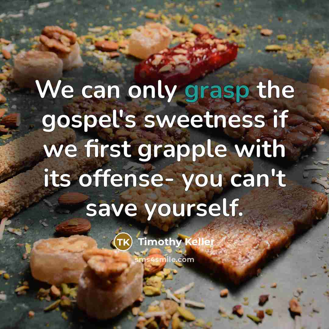 “We can only grasp the gospel's sweetness if we first…” quote by Timothy Keller