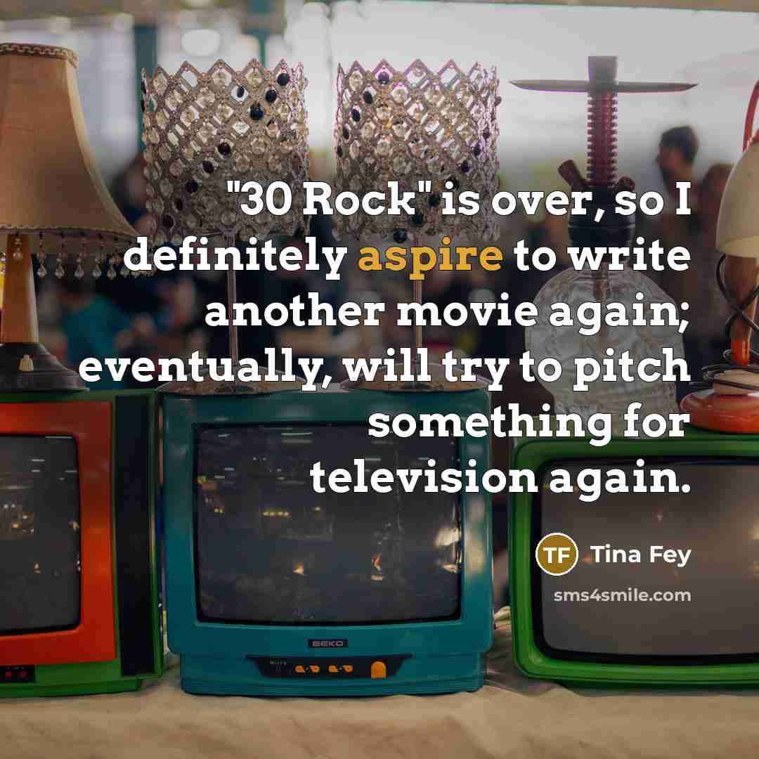 “"30 Rock" is over, so I definitely aspire to write…” quote by Tina Fey