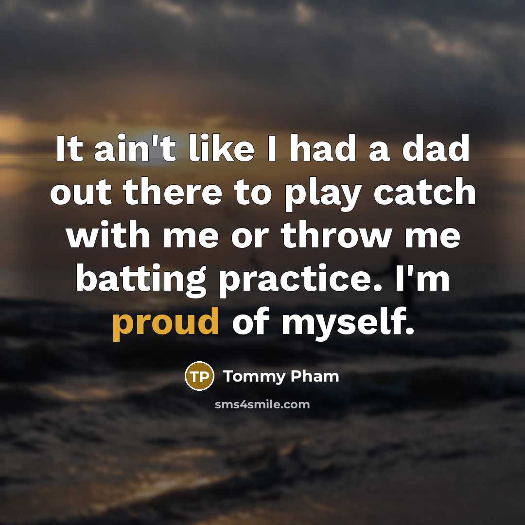 “It ain't like I had a dad out there to…” quote by Tommy Pham