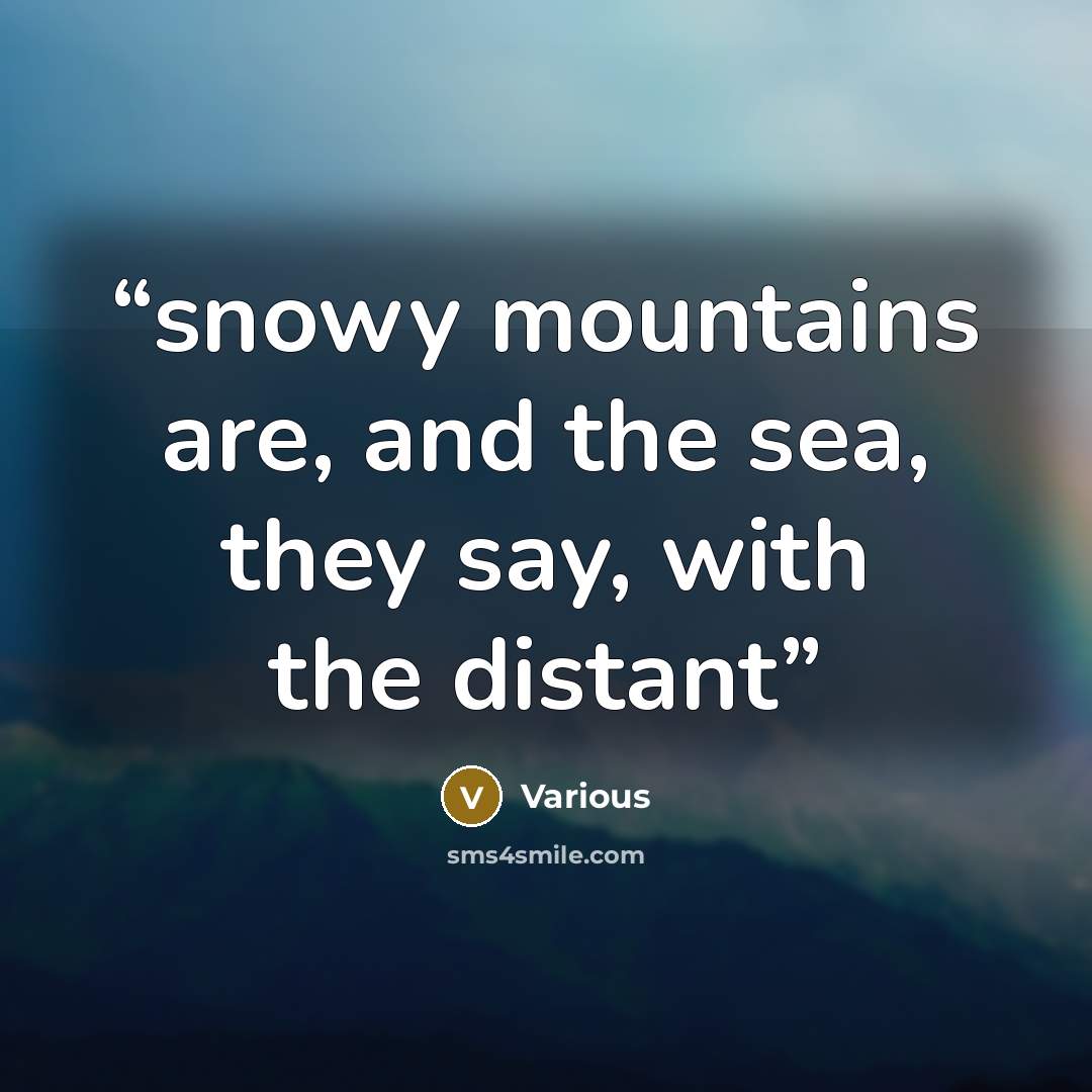 “snowy mountains are, and the sea, they say, with the distant” quote by Various