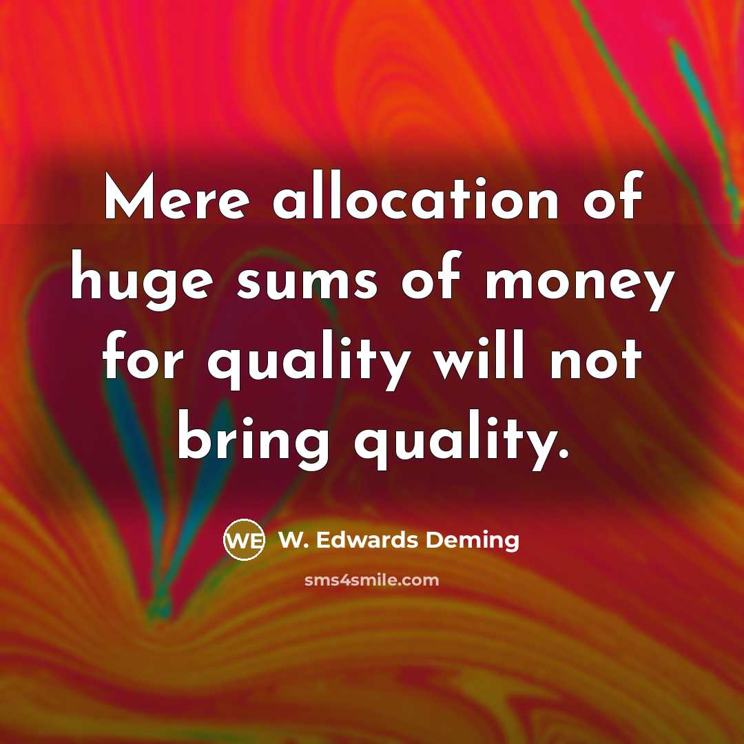 “Mere allocation of huge sums of money for quality will…” quote by W. Edwards Deming