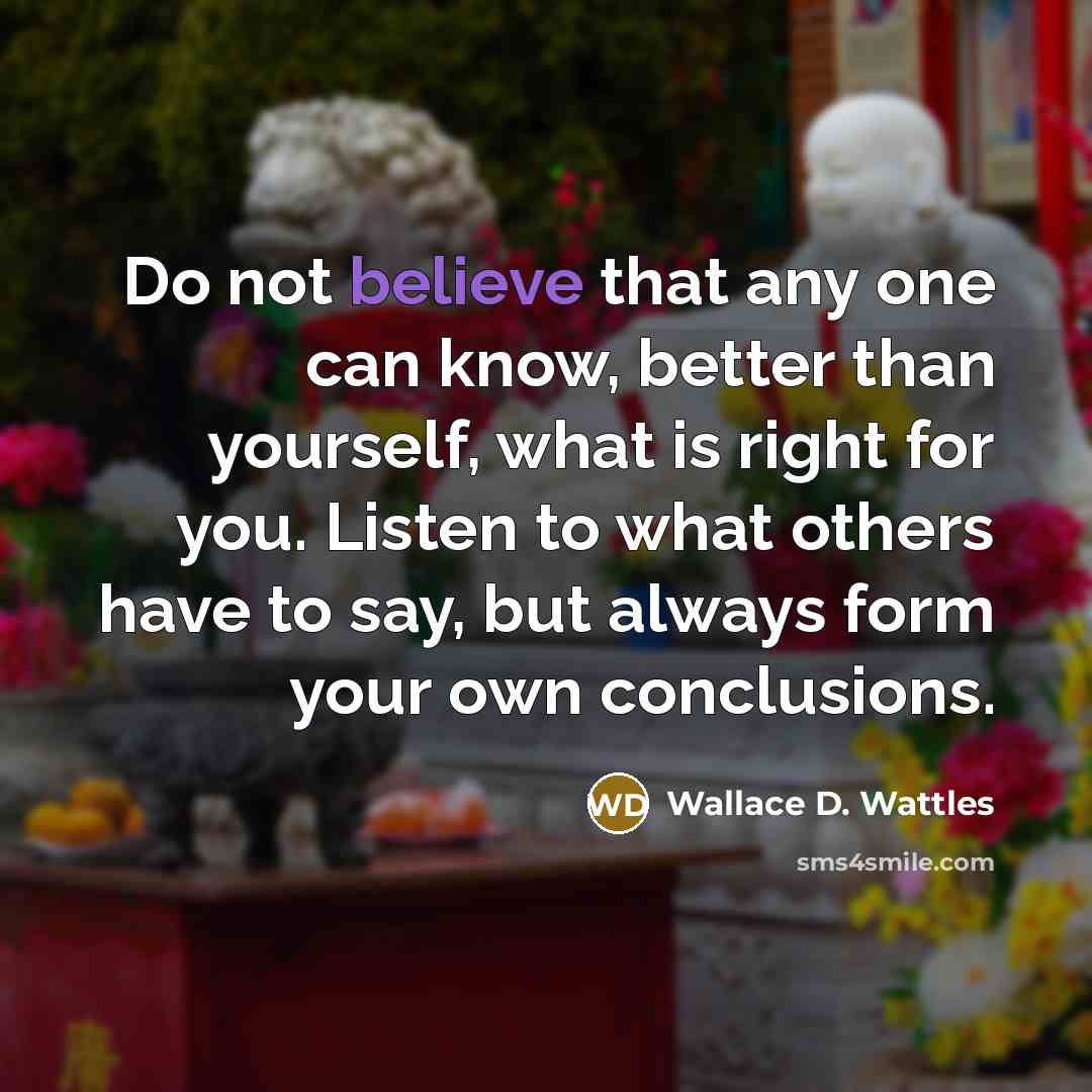 “Do not believe that any one can know, better than…” quote by Wallace D. Wattles