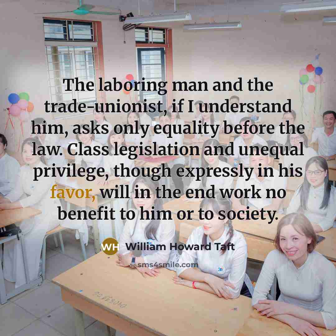 “The laboring man and the trade-unionist, if I understand him,…” quote by William Howard Taft