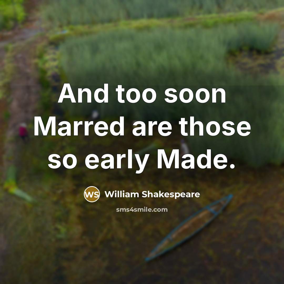 “And too soon Marred are those so early Made.…” quote by William Shakespeare