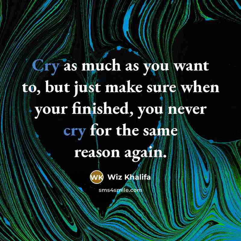 “Cry as much as you want to, but just make…” quote by Wiz Khalifa