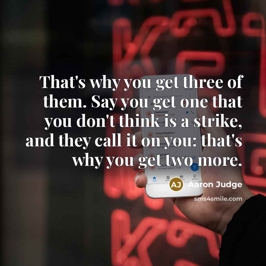 “That's why you get three of them. Say you get…” quote by Aaron Judge