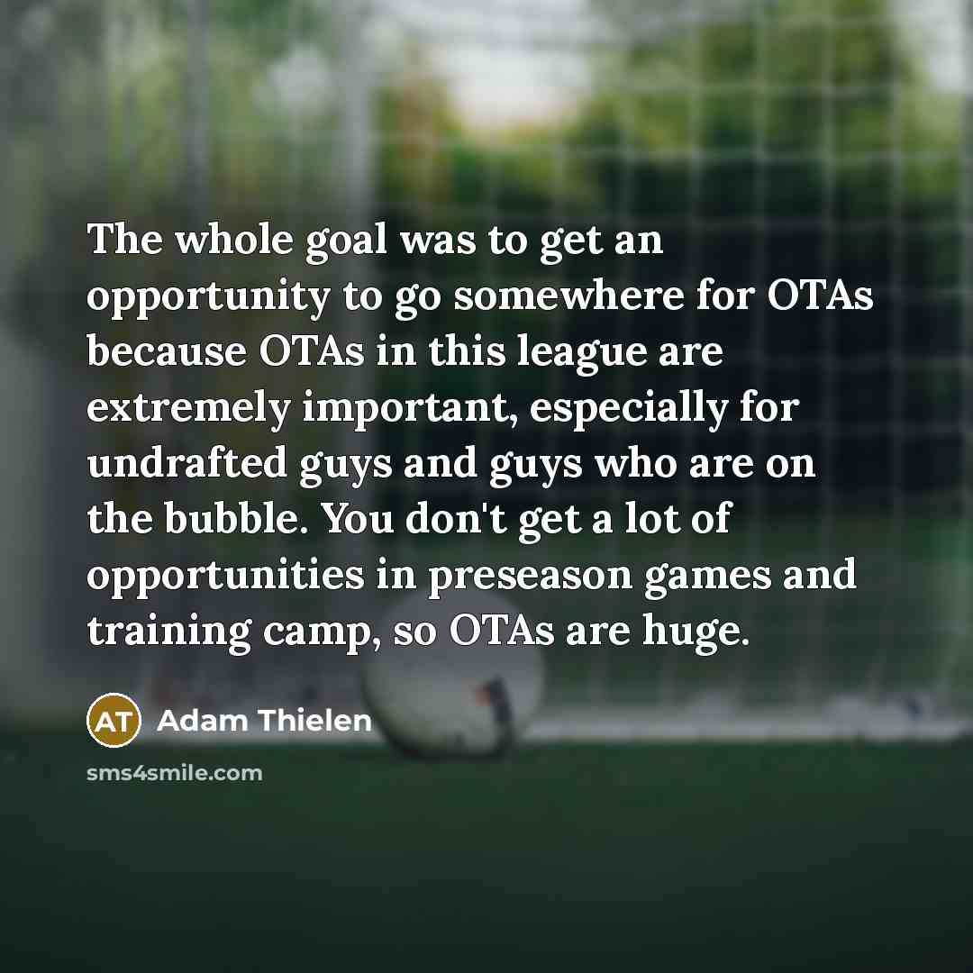 “The whole goal was to get an opportunity to go…” quote by Adam Thielen