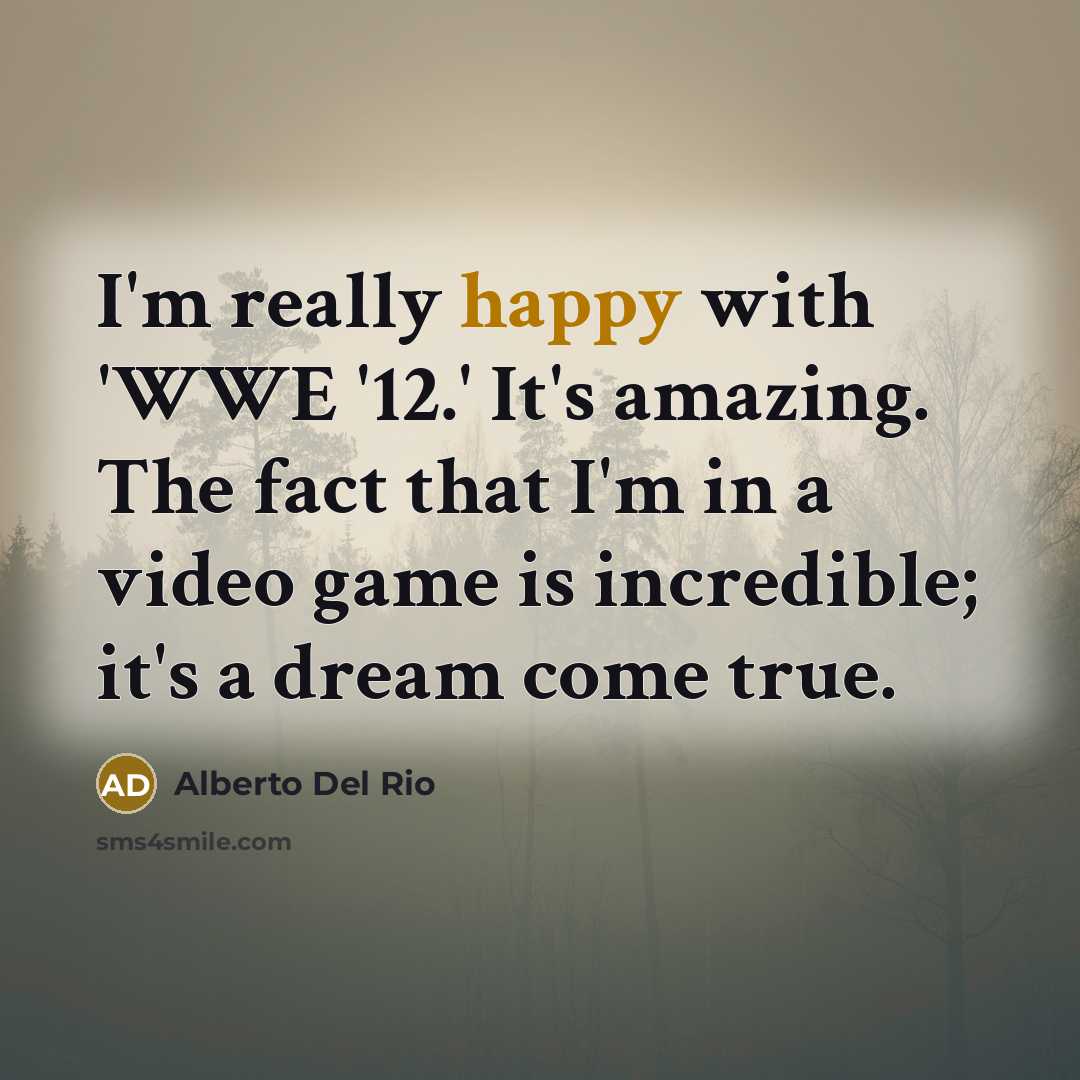 “I'm really happy with 'WWE '12.' It's amazing. The fact…” quote by Alberto Del Rio