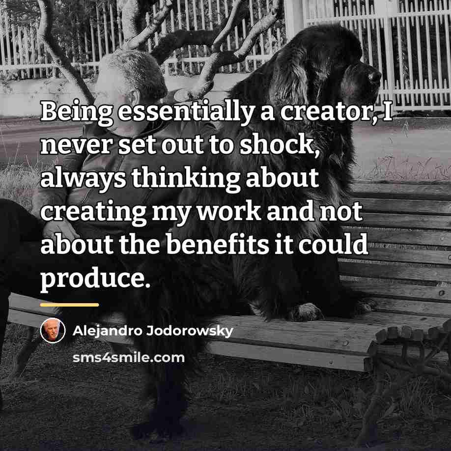 “Being essentially a creator, I never set out to shock,…” quote by Alejandro Jodorowsky