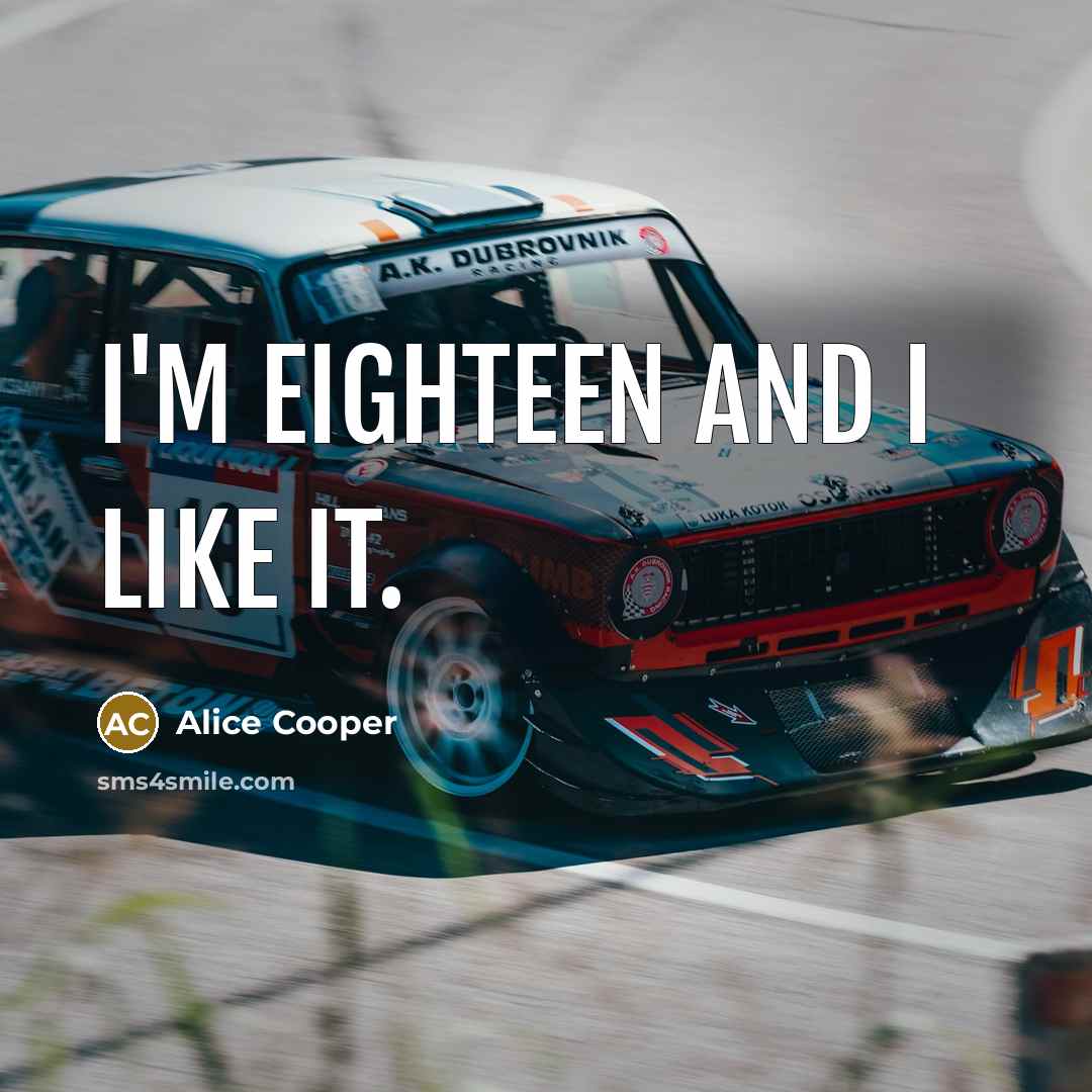 “I'm eighteen and I like it.…” quote by Alice Cooper