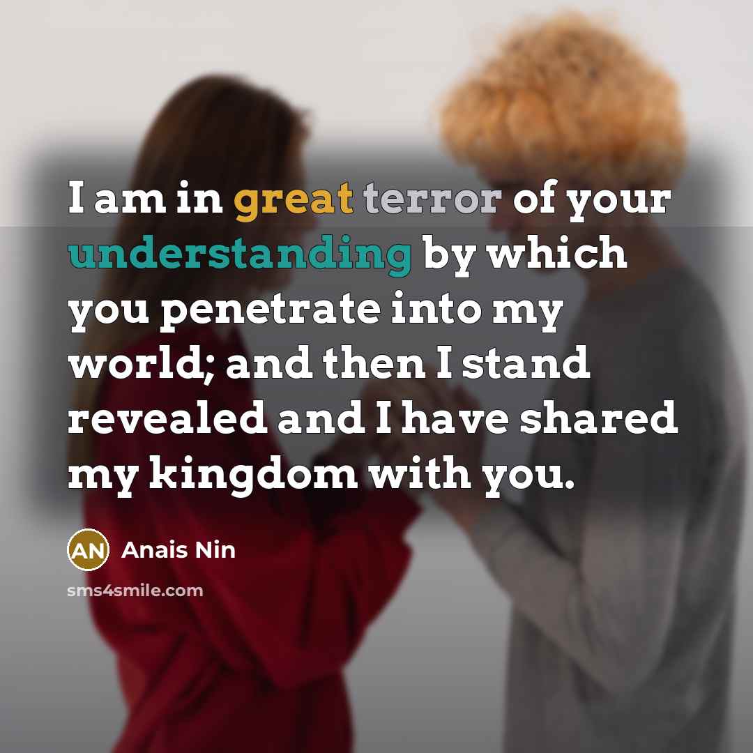 “I am in great terror of your understanding by which…” quote by Anais Nin