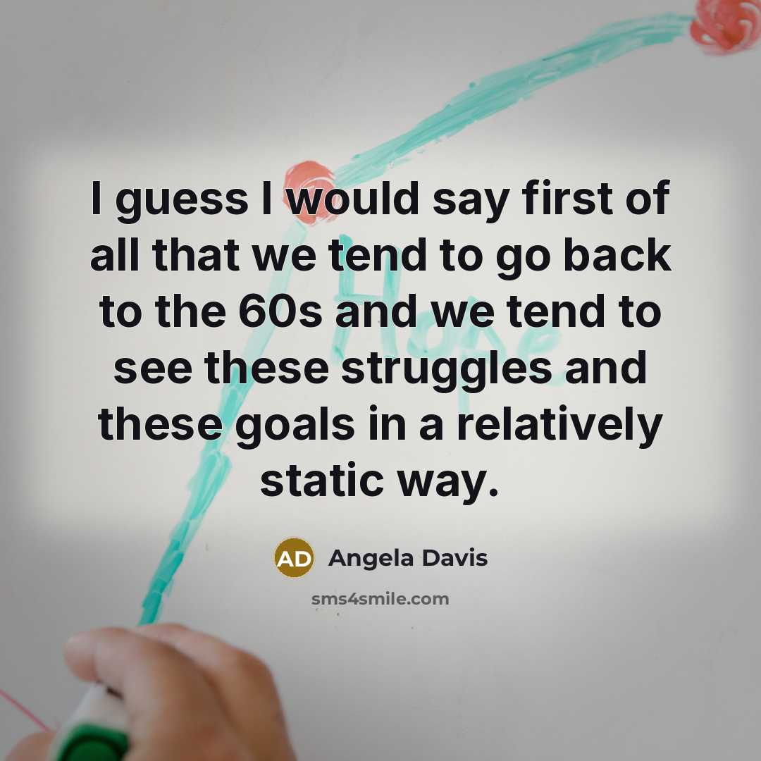 “I guess I would say first of all that we…” quote by Angela Davis