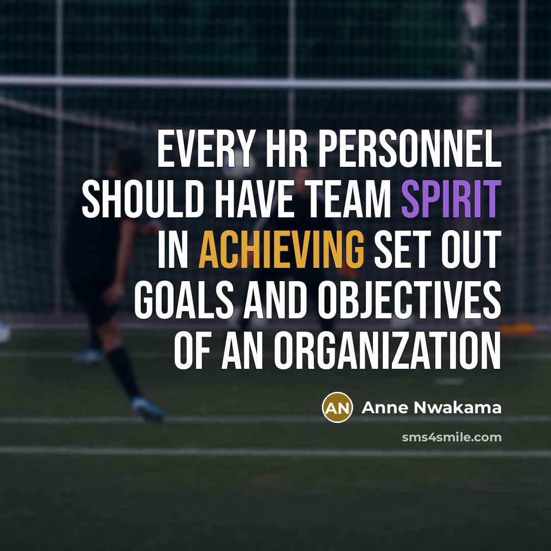 “Every HR personnel should have team spirit in achieving set out goals and objectives of an organization” quote by Anne Nwakama