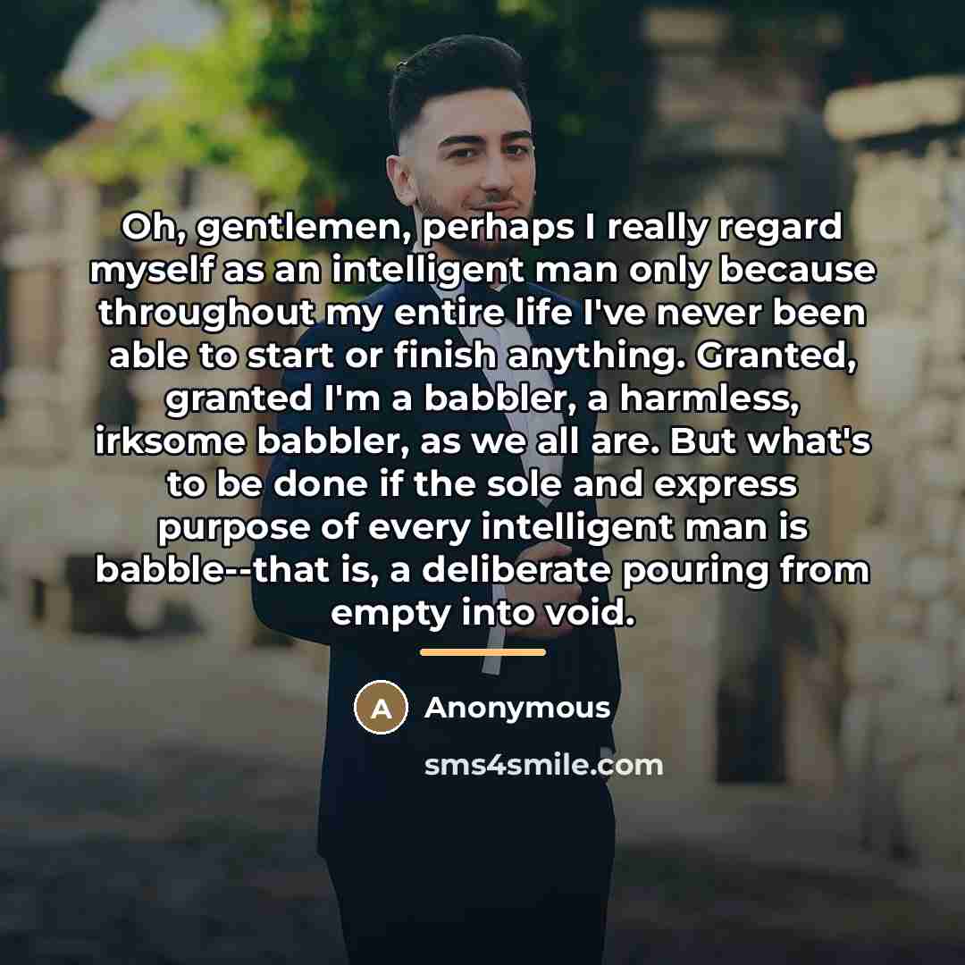“Oh, gentlemen, perhaps I really regard myself as an intelligent…” quote by Anonymous