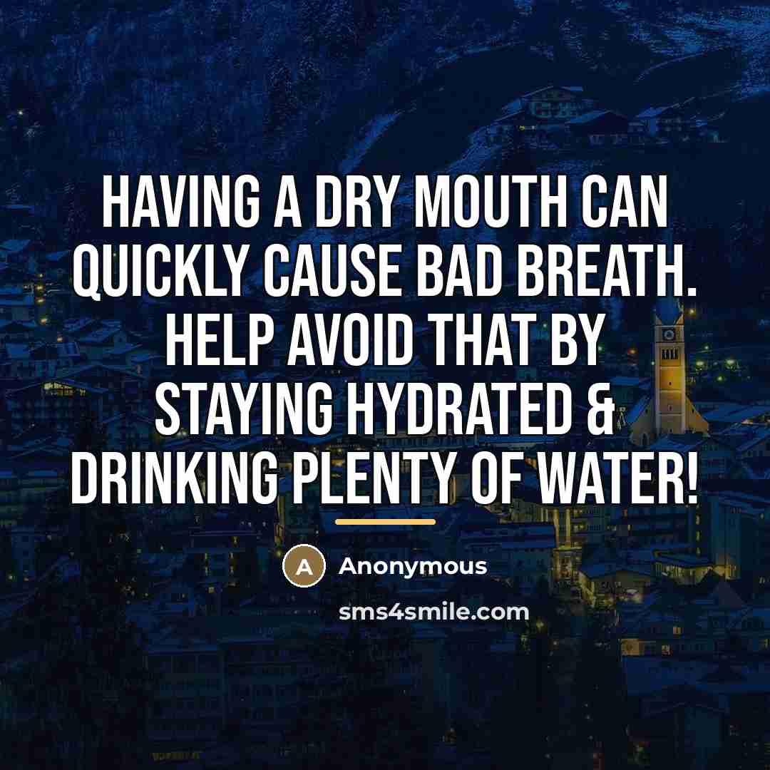 “Having a dry mouth can quickly cause bad breath. Help…” quote by Anonymous
