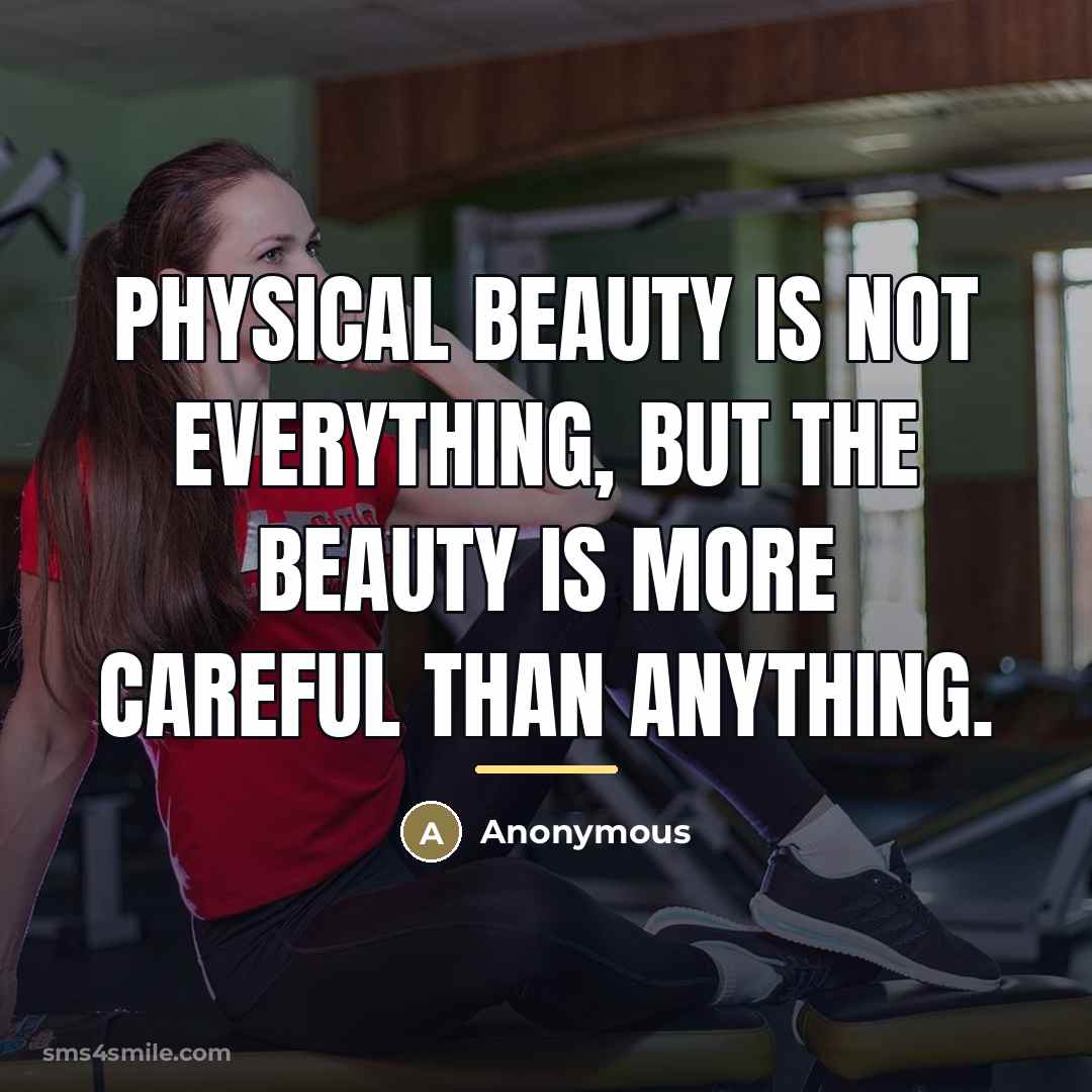 “Physical beauty is not everything, but the beauty is more…” quote by Anonymous