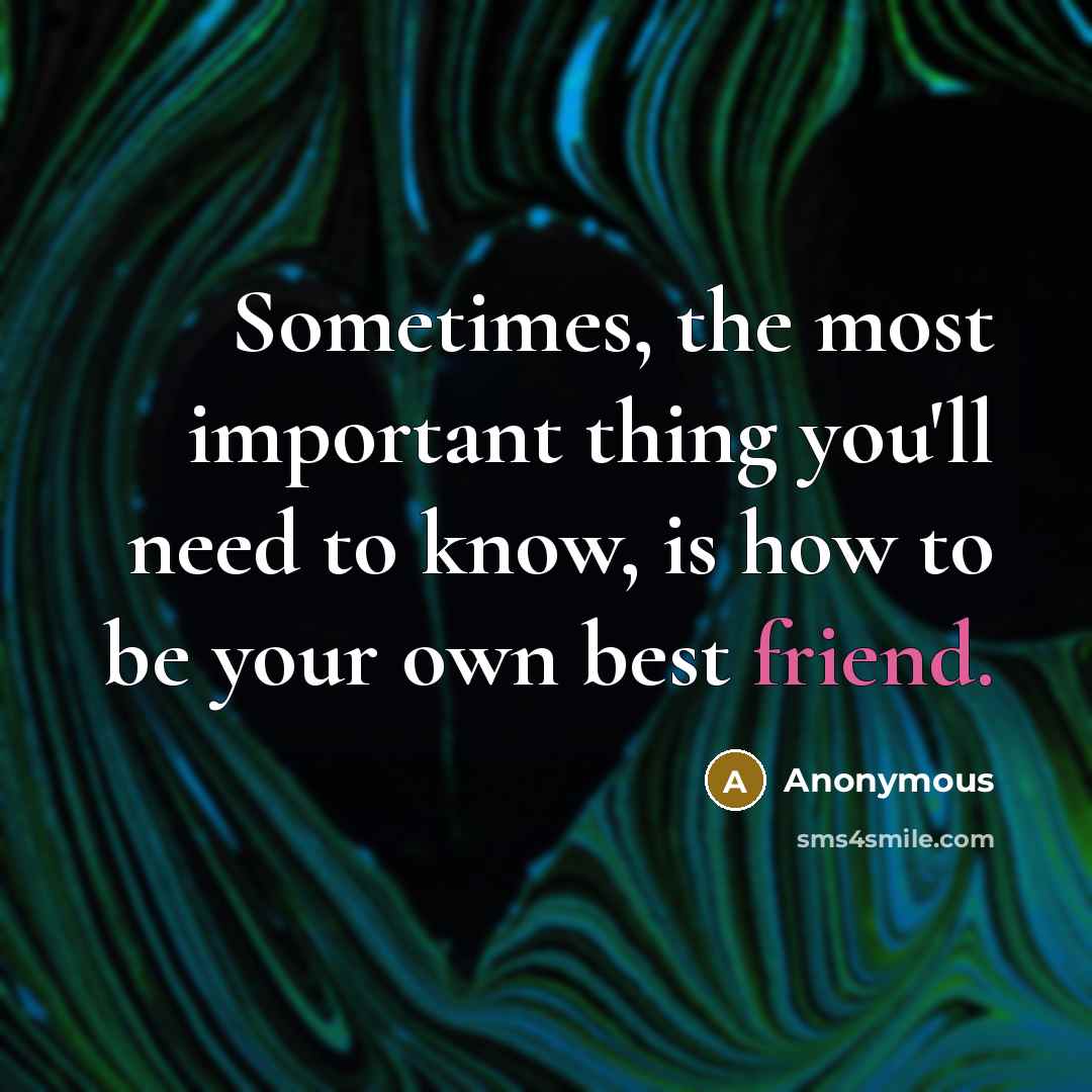 “Sometimes, the most important thing you'll need to know, is…” quote by Anonymous