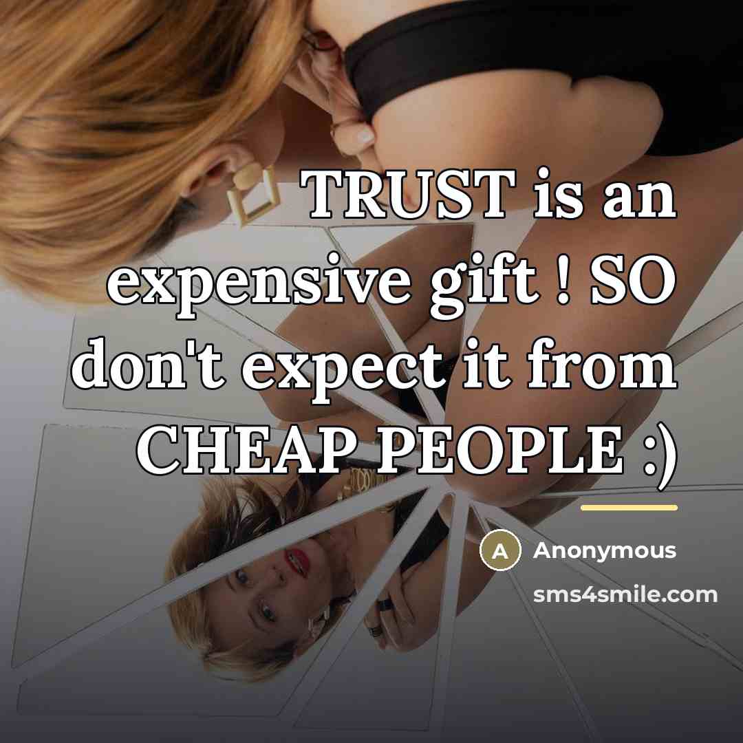 “TRUST is an expensive gift ! SO don't expect it…” quote by Anonymous