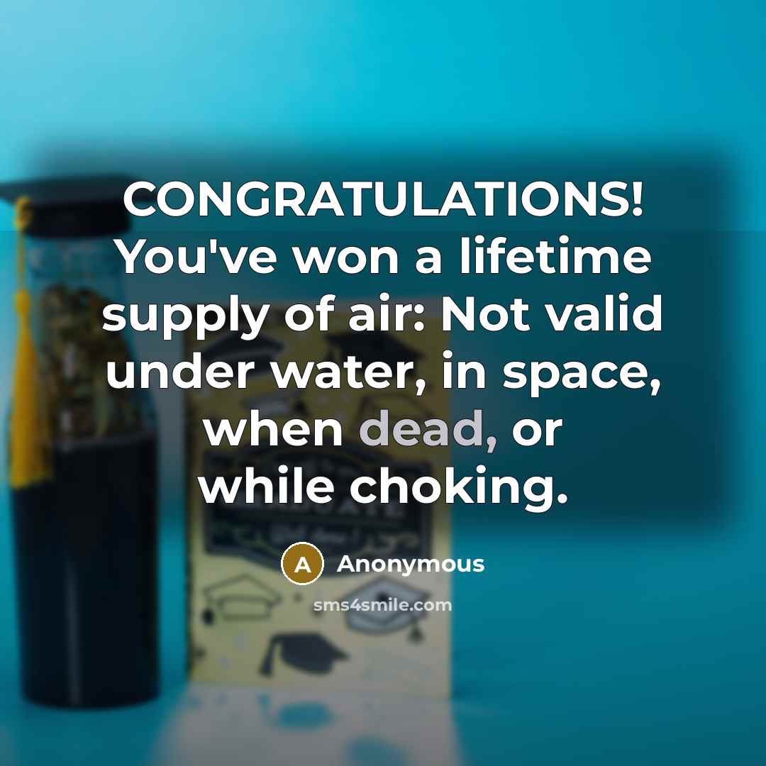 “CONGRATULATIONS! You've won a lifetime supply of air: Not valid…” quote by Anonymous