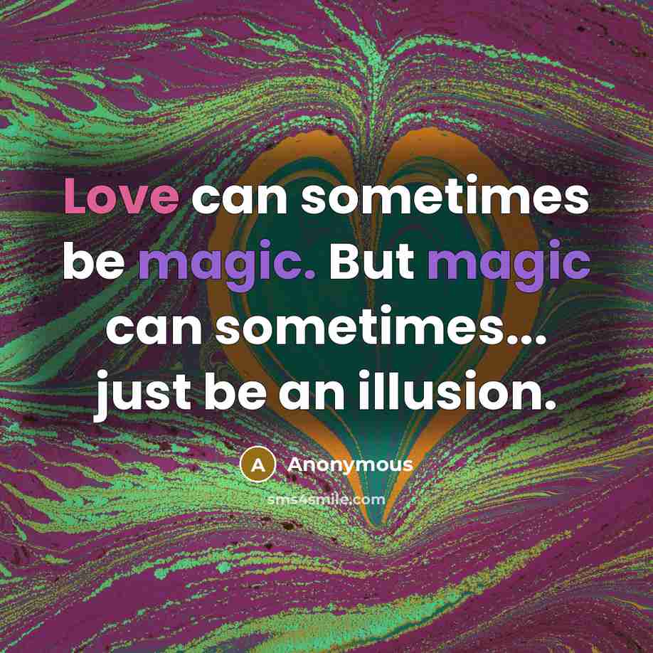“Love can sometimes be magic. But magic can sometimes... just be an illusion.” quote by Anonymous