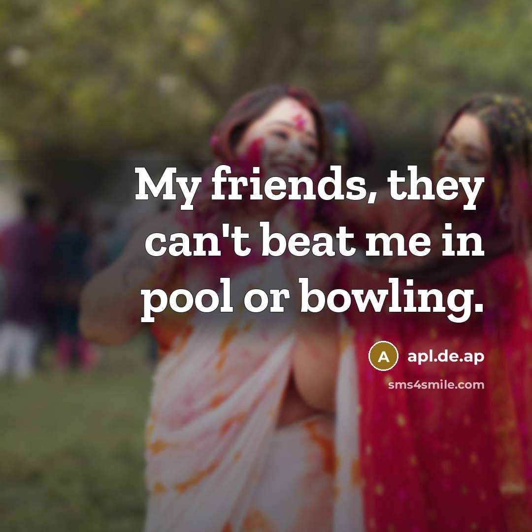 “My friends, they can't beat me in pool or bowling.…” quote by apl.de.ap