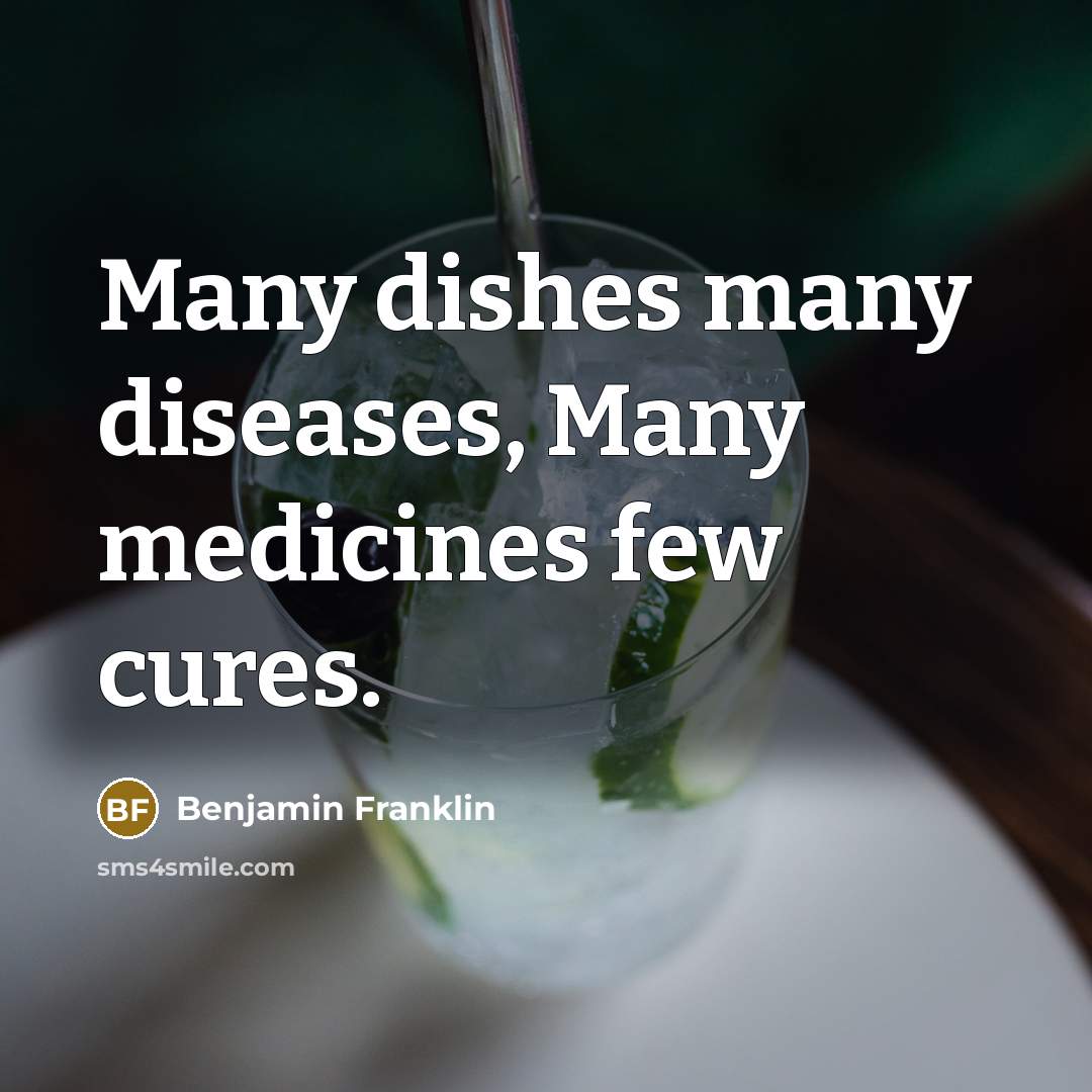 “Many dishes many diseases, Many medicines few cures.…” quote by Benjamin Franklin