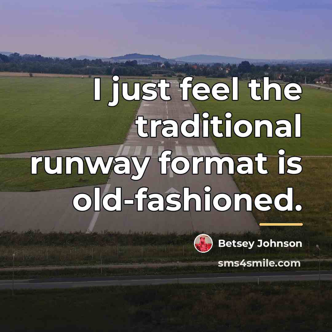 “I just feel the traditional runway format is old-fashioned.…” quote by Betsey Johnson