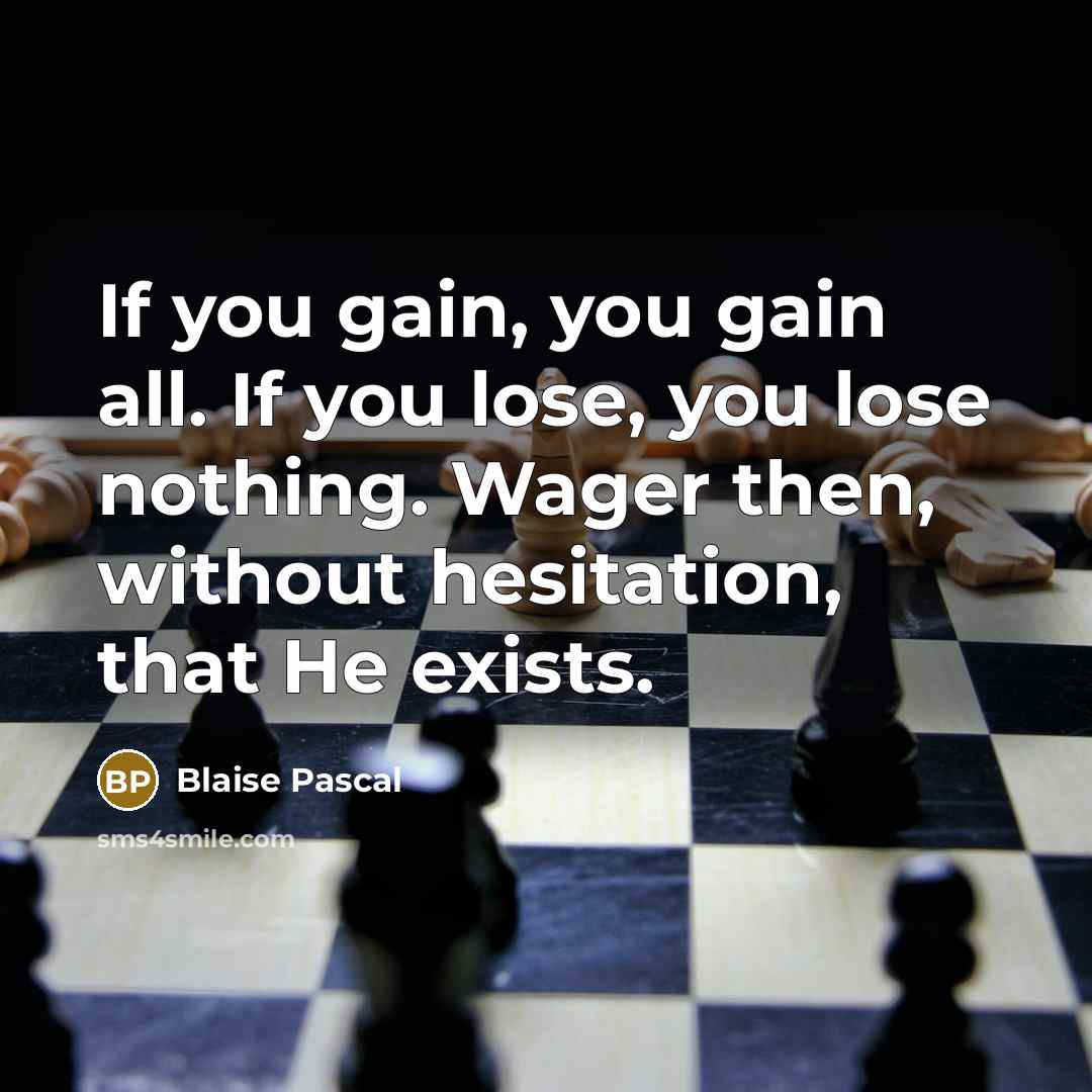 “If you gain, you gain all. If you lose, you…” quote by Blaise Pascal