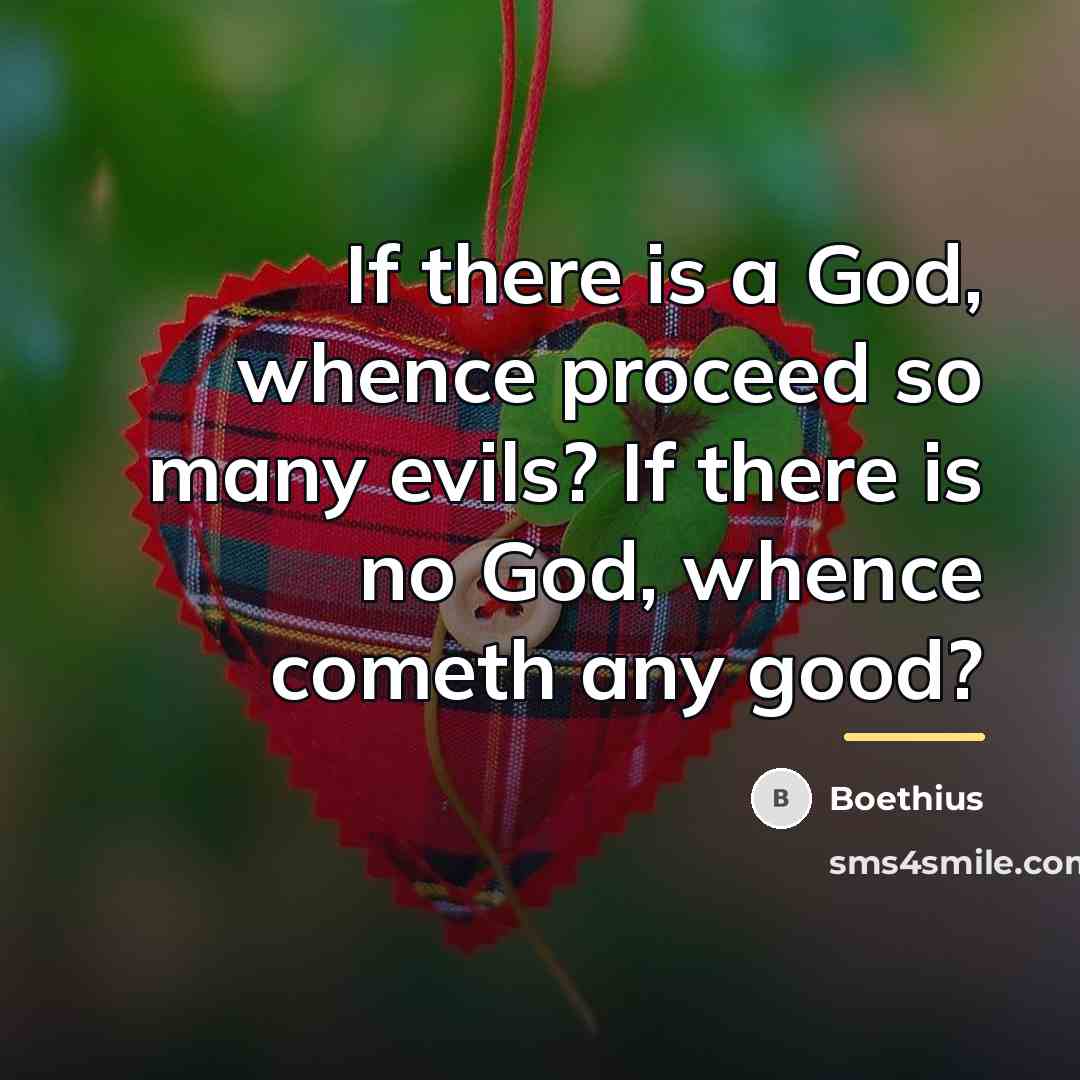 “If there is a God, whence proceed so many evils?…” quote by Boethius