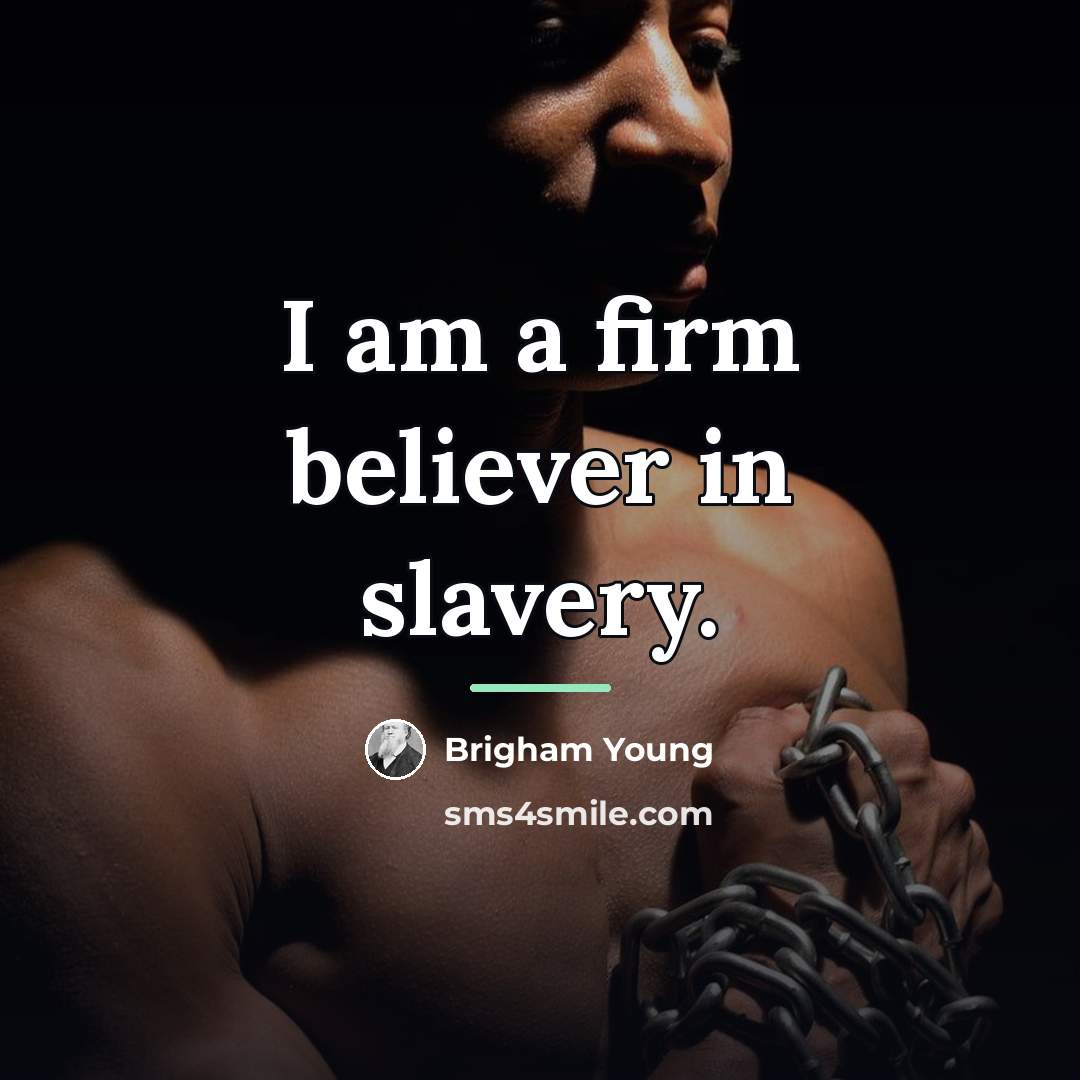 “I am a firm believer in slavery.…” quote by Brigham Young