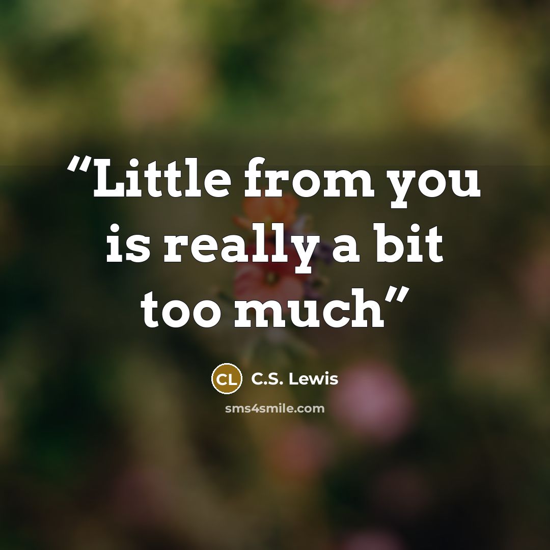 “Little from you is really a bit too much” quote by C.S. Lewis
