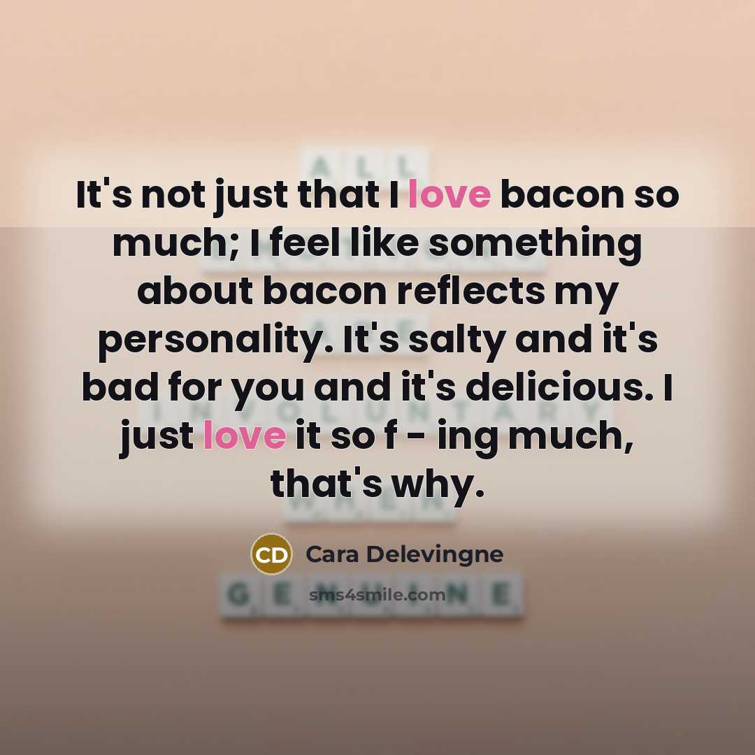 “It's not just that I love bacon so much; I…” quote by Cara Delevingne