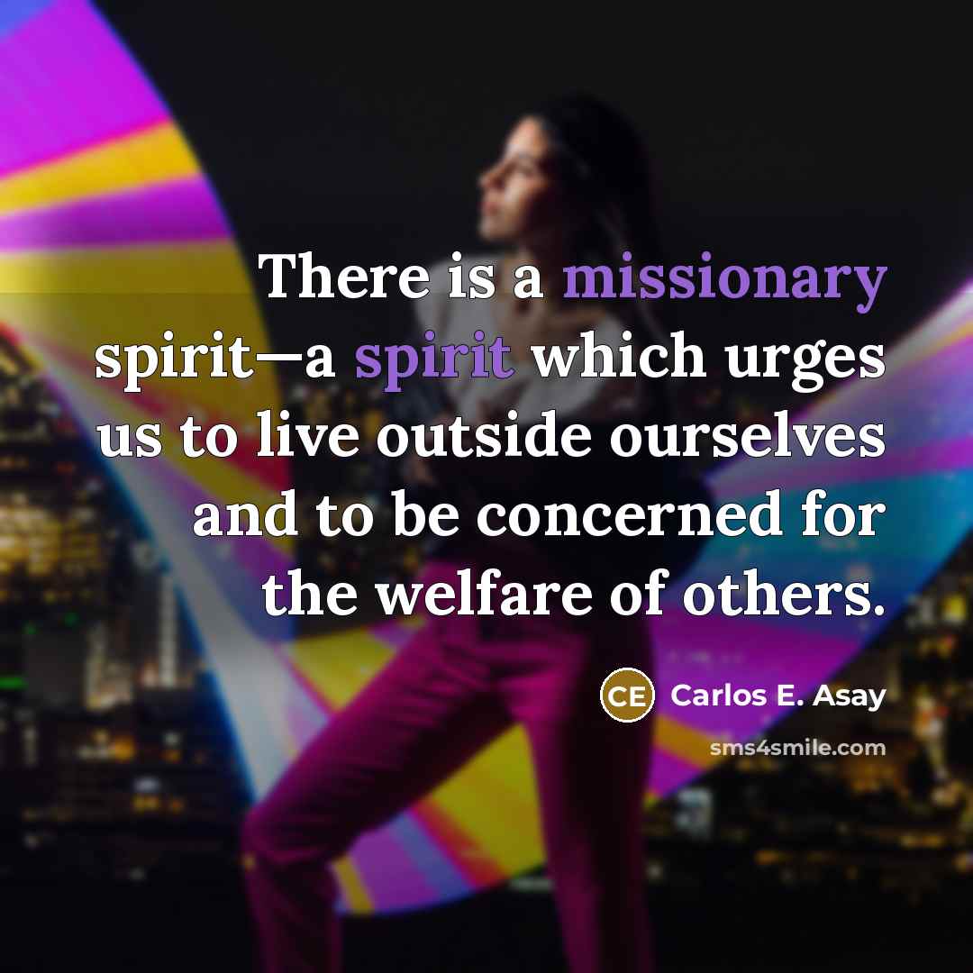 “There is a missionary spirit—a spirit which urges us to…” quote by Carlos E. Asay