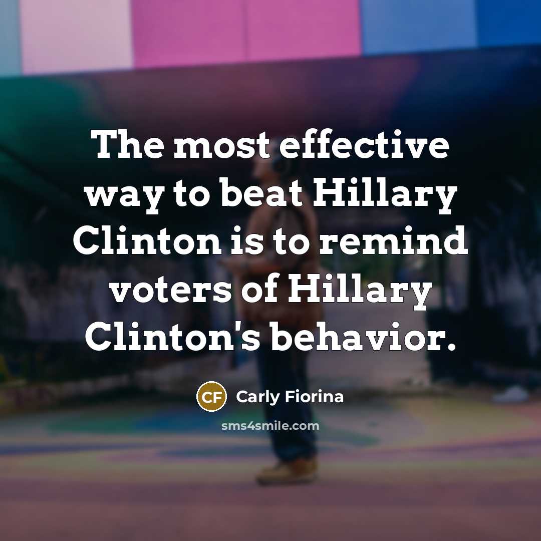 “The most effective way to beat Hillary Clinton is to…” quote by Carly Fiorina