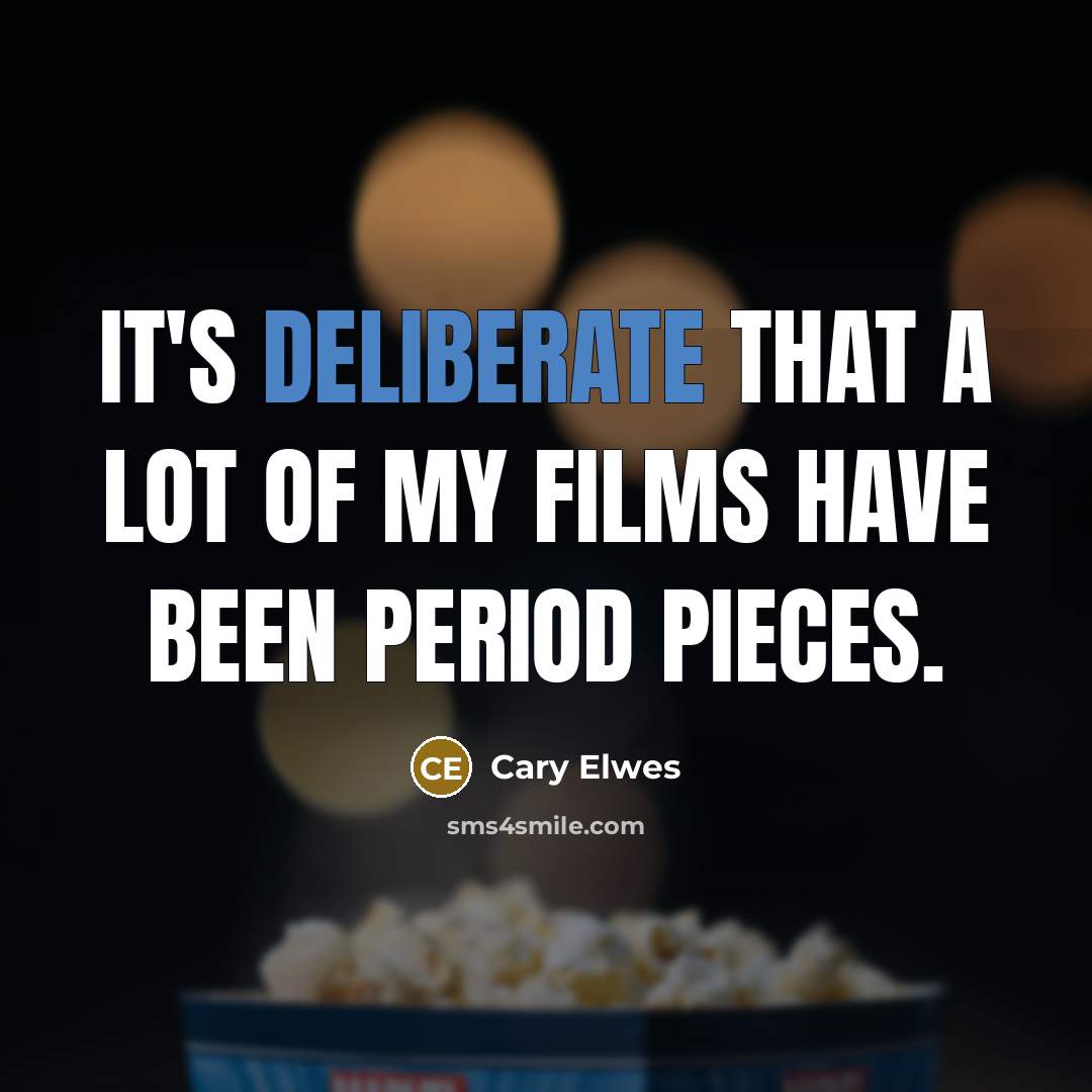 “It's deliberate that a lot of my films have been…” quote by Cary Elwes