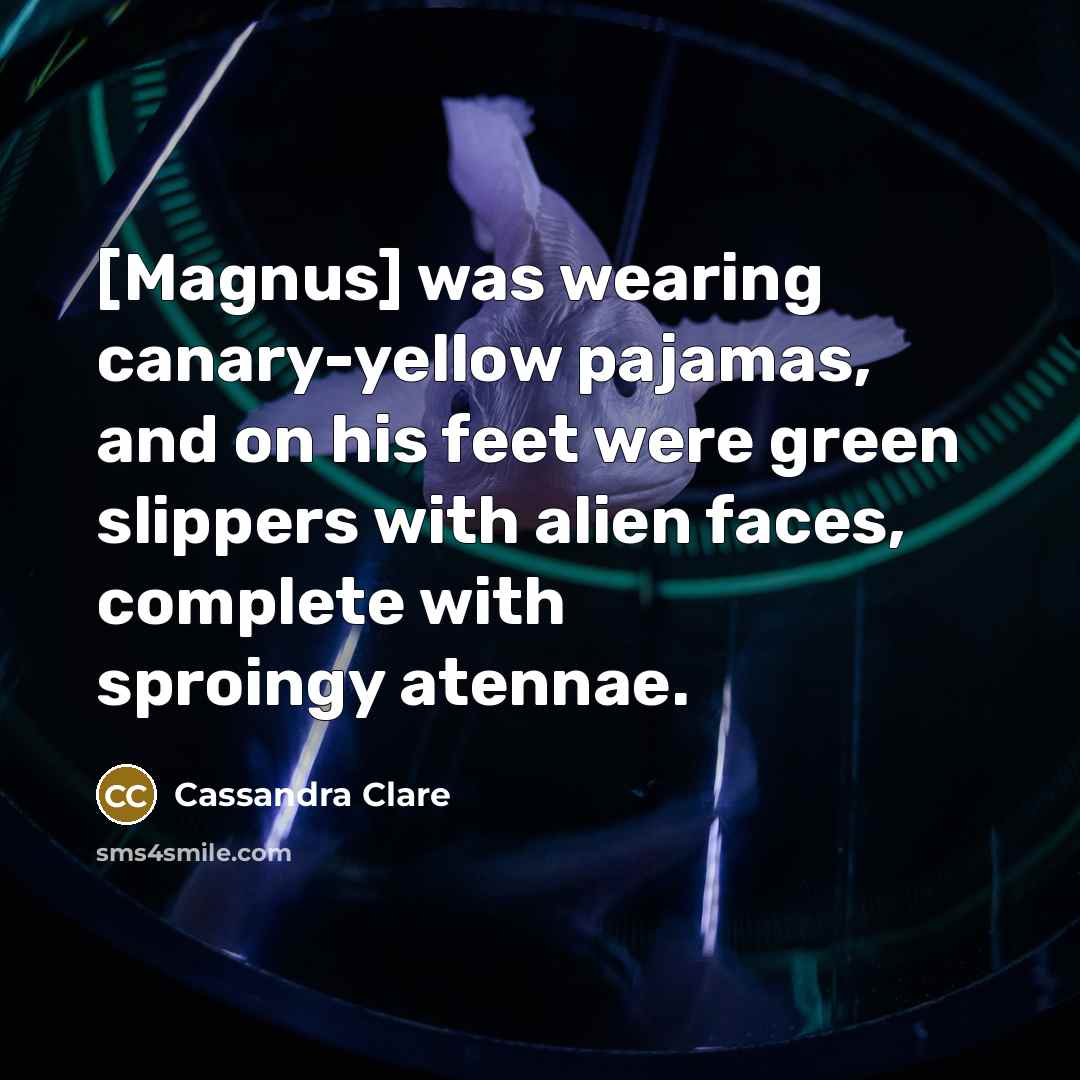 “[Magnus] was wearing canary-yellow pajamas, and on his feet were…” quote by Cassandra Clare