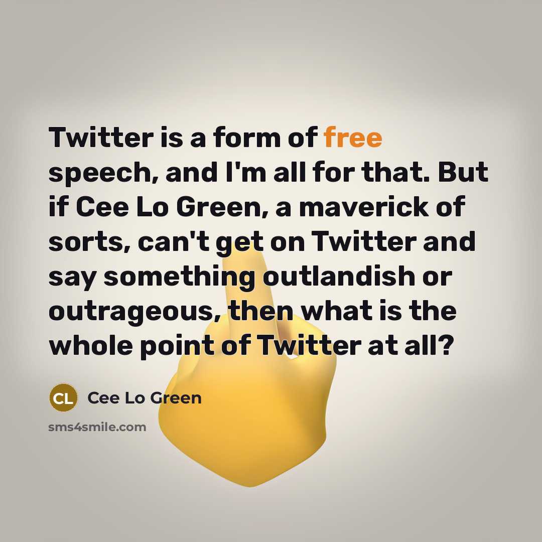 “Twitter is a form of free speech, and I'm all…” quote by Cee Lo Green