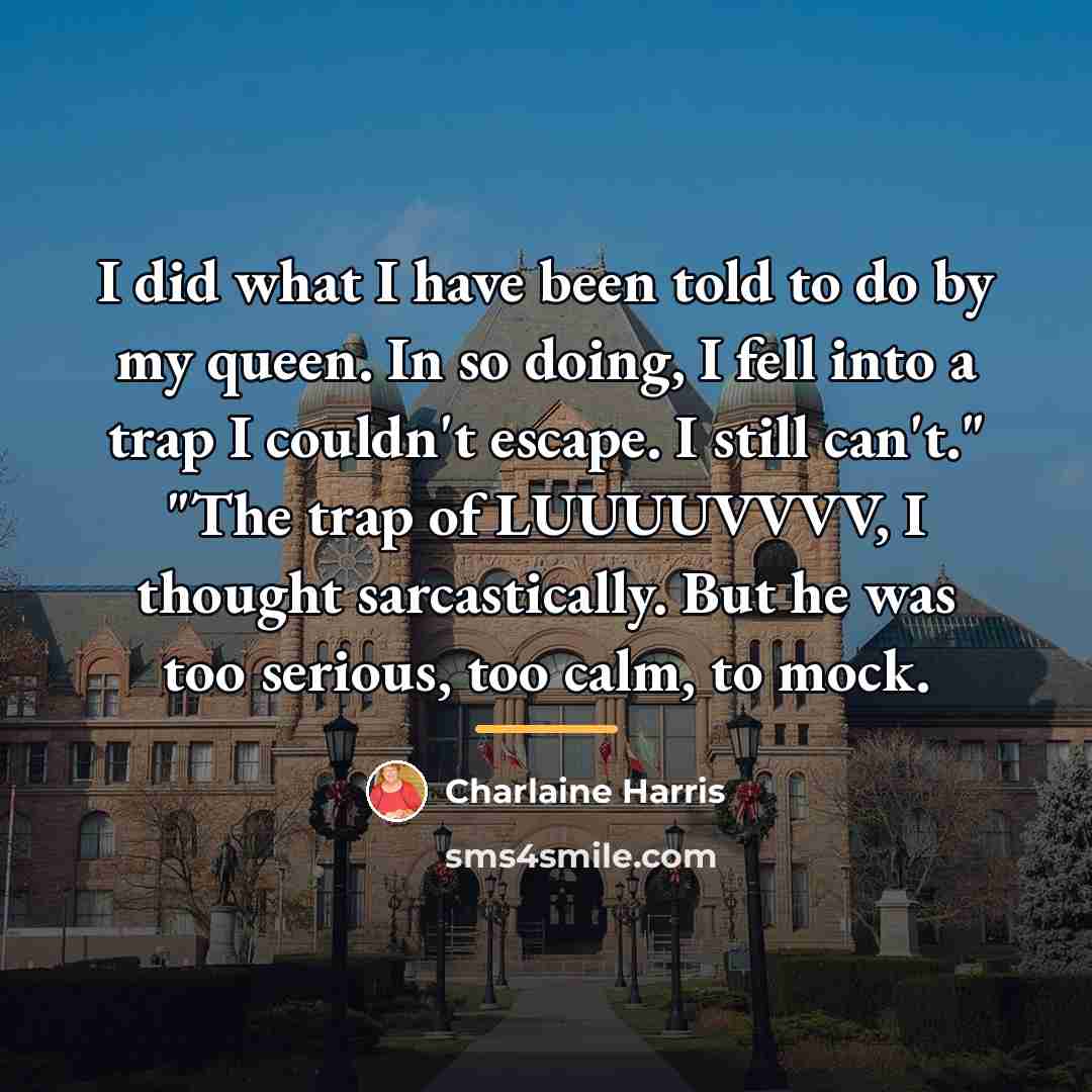 “I did what I have been told to do by…” quote by Charlaine Harris