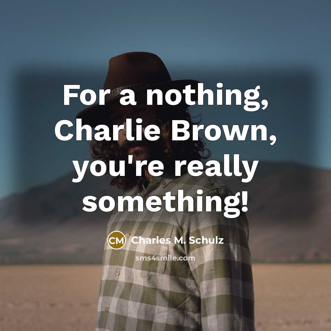 “For a nothing, Charlie Brown, you're really something!…” quote by Charles M. Schulz